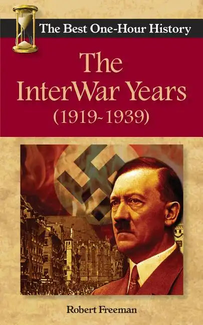 The InterWar Years (1919 - 1939): The Best One-Hour History - Paperback