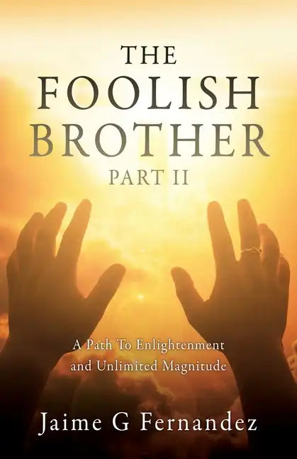 The Foolish Brother Part II: A Path To Enlightenment and Unlimited Magnitude - Paperback