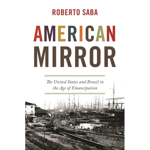 American Mirror: The United States and Brazil in the Age of Emancipation - Paperback