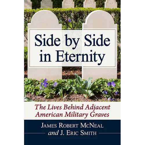 Side by Side in Eternity: The Lives Behind Adjacent American Military Graves - Paperback
