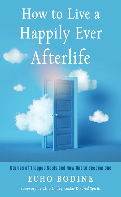 How to Live a Happily Ever Afterlife: Stories of Trapped Souls and How Not to Become One - Paperback