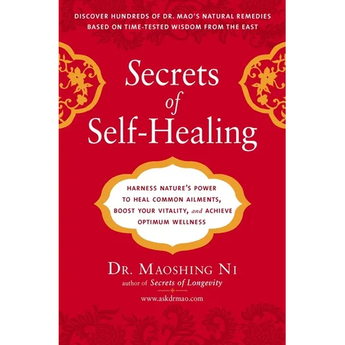 Secrets of Self-Healing: Harness Nature's Power to Heal Common Ailments, Boost Your Vitality, and Achieve Optimum Wellness - Paperback