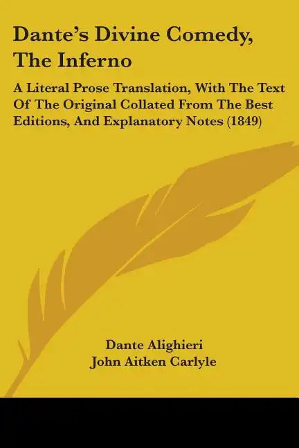 Dante's Divine Comedy, The Inferno: A Literal Prose Translation, With The Text Of The Original Collated From The Best Editions, And Explanatory Notes - Paperback