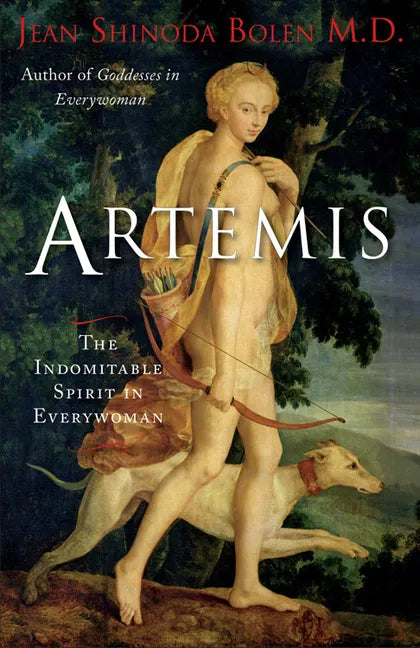 Artemis: The Indomitable Spirit in Everywoman (For Readers of Crones Don't Whine or The Twelve Faces of the Goddess) - Paperback