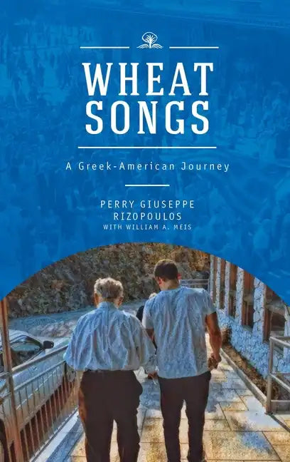 Wheat Songs: A Greek-American Journey - Paperback