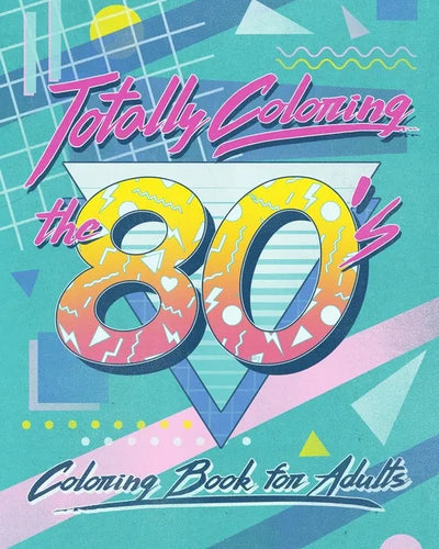 Totally Coloring the 80's Adult Coloring Book: Relax and relieve stress while coloring funky images from the eighties. - Paperback
