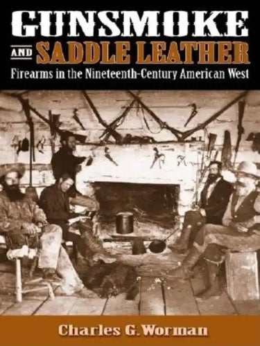 Gunsmoke and Saddle Leather: Firearms in the Nineteenth-Century American West - Hardcover