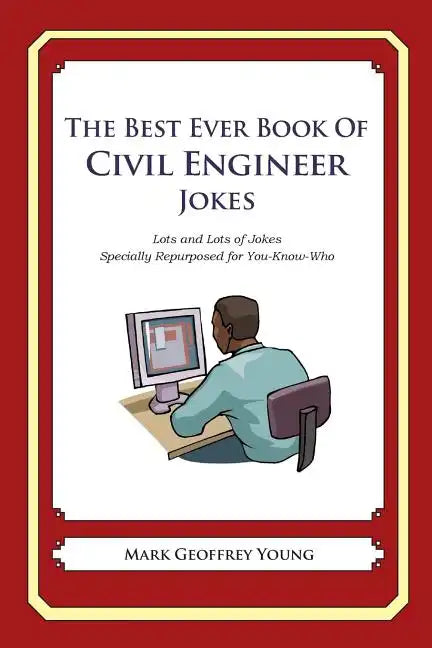 The Best Ever Book of Civil Engineer Jokes: Lots and Lots of Jokes Specially Repurposed for You-Know-Who - Paperback
