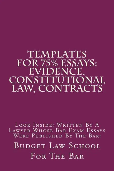 Templates For 75% Essays: Evidence, Constitutional law, Contracts: Look Inside! Written By A Lawyer Whose Bar Exam Essays Were Published By The Bar! - Paperback