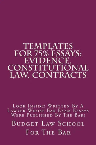 Templates For 75% Essays: Evidence, Constitutional law, Contracts: Look Inside! Written By A Lawyer Whose Bar Exam Essays Were Published By The Bar! - Paperback
