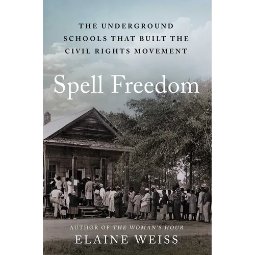 Spell Freedom: The Underground Schools That Built the Civil Rights Movement - Hardcover