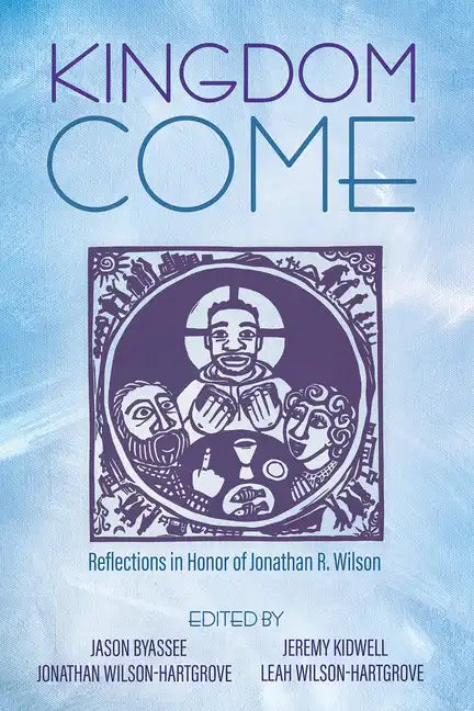 Kingdom Come: Reflections in Honor of Jonathan R. Wilson - Hardcover