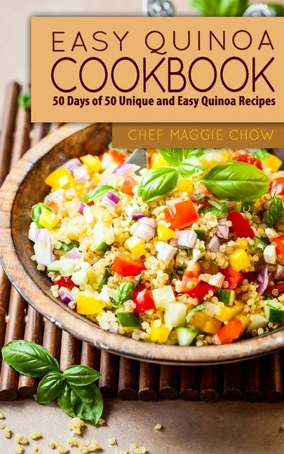 Easy Quinoa Cookbook: 50 Days of 50 Unique and Easy Quinoa Recipes - Paperback