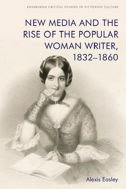 New Media and the Rise of the Popular Woman Writer, 1832-1860 - Paperback