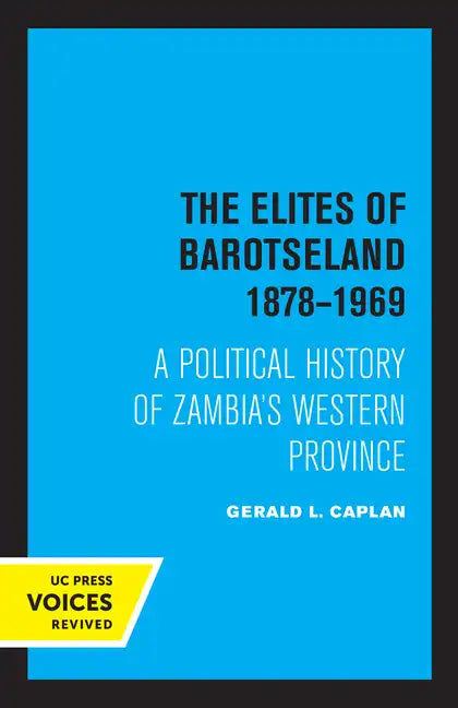 The Elites of Barotseland 1878-1969: A Political History of Zambia's Western Province - Paperback