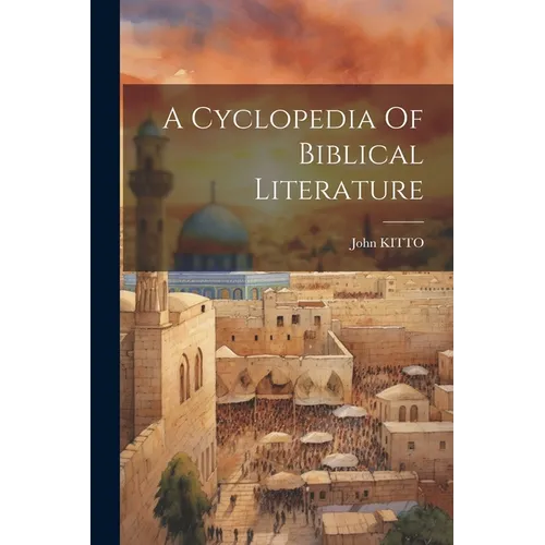 A Cyclopedia Of Biblical Literature - Paperback