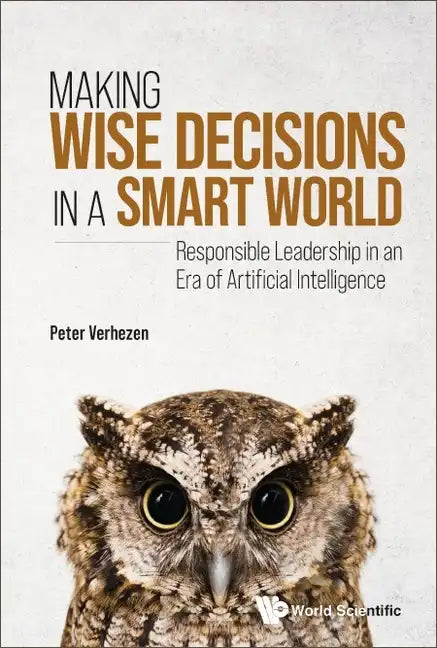 Making Wise Decisions in a Smart World: Responsible Leadership in an Era of Artificial Intelligence - Hardcover