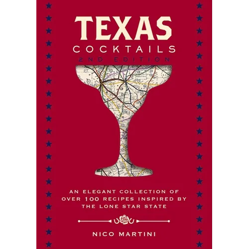 Texas Cocktails: The Second Edition: An Elegant Collection of Over 100 Recipes Inspired by the Lone Star State - Hardcover
