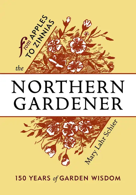The Northern Gardener: From Apples to Zinnias - Paperback