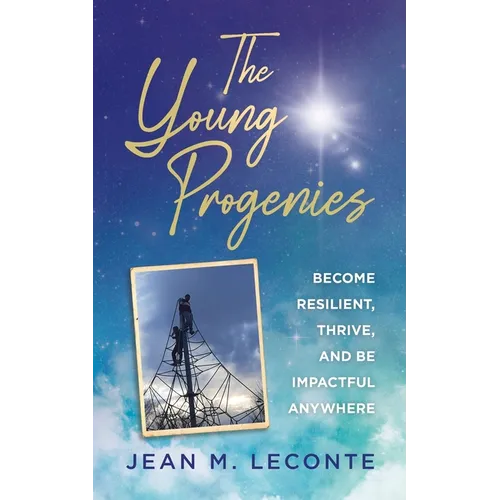 The Young Progenies: Become Resilient, Thrive, and be Impactful Anywhere - Paperback