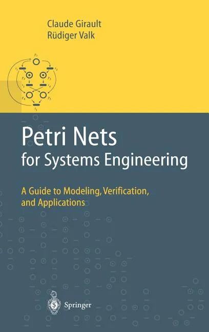 Petri Nets for Systems Engineering: A Guide to Modeling, Verification, and Applications - Hardcover