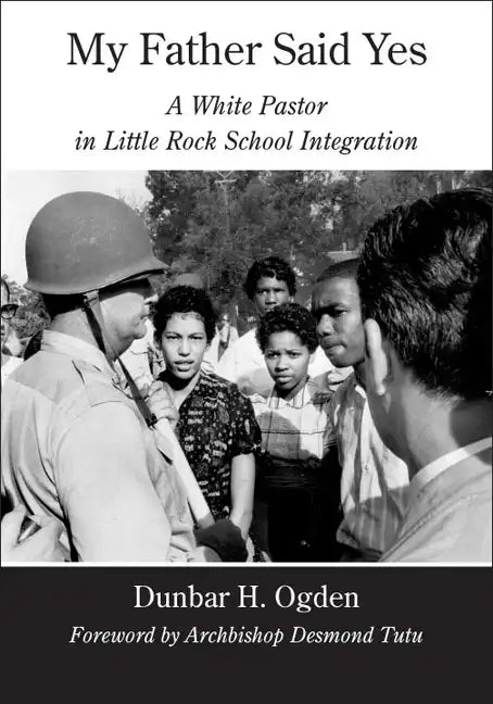 My Father Said Yes: A White Pastor in Little Rock School Integration - Hardcover