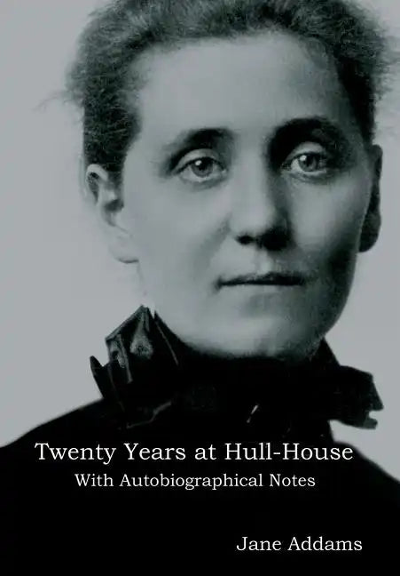 Twenty Years at Hull-House: With Autobiographical Notes - Hardcover