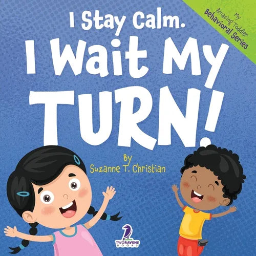 I Stay Calm. I Wait My Turn!: An Affirmation-Themed Book About Waiting For Toddlers (Ages 2-4) - Paperback