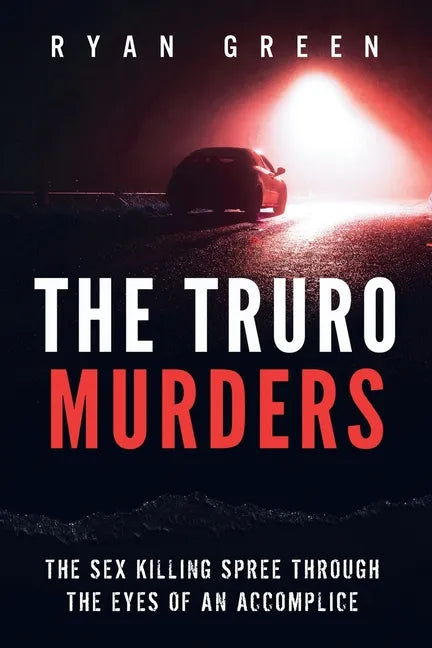 The Truro Murders: The Sex Killing Spree Through the Eyes of an Accomplice - Paperback