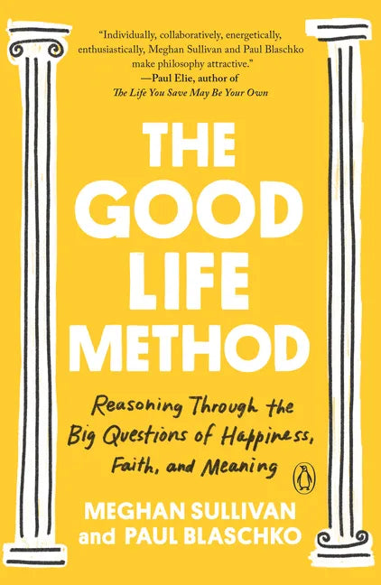 The Good Life Method: Reasoning Through the Big Questions of Happiness, Faith, and Meaning - Paperback