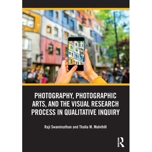 Photography, Photographic Arts, and the Visual Research Process in Qualitative Inquiry - Paperback