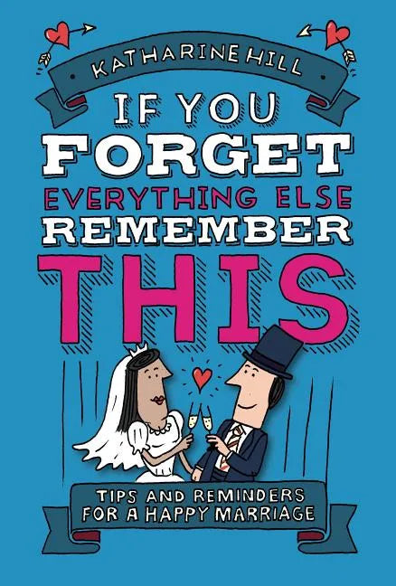 If You Forget Everything Else, Remember This: Building a Great Marriage - Hardcover