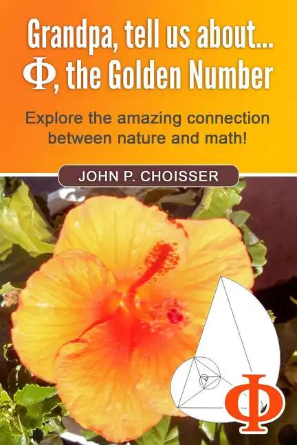 Grandpa, Tell Us About Phi, the Golden Number: Explore the amazing connection between nature and math! - Paperback