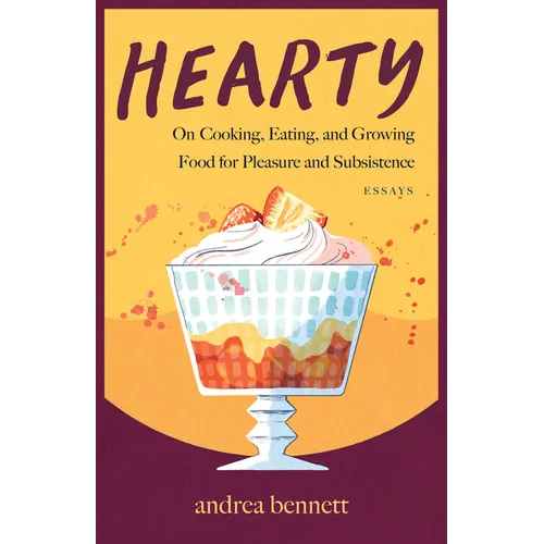 Hearty: On Cooking, Eating, and Growing Food for Pleasure and Subsistence - Paperback