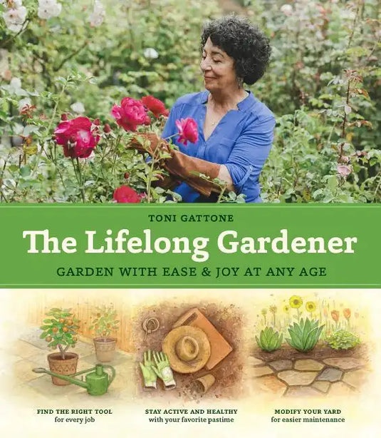 The Lifelong Gardener: Garden with Ease and Joy at Any Age - Hardcover