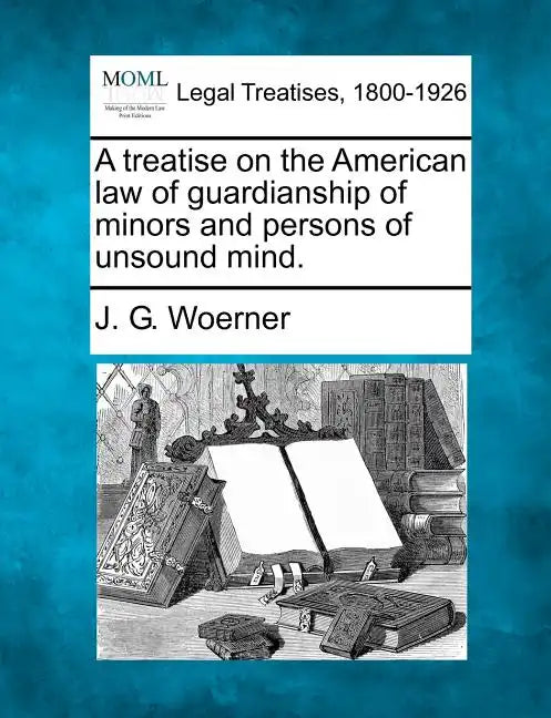 A treatise on the American law of guardianship of minors and persons of unsound mind. - Paperback