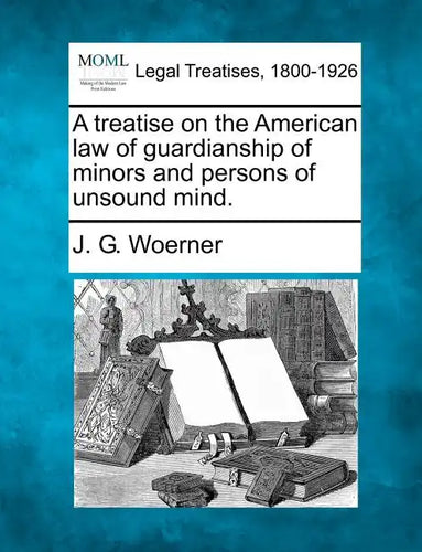A treatise on the American law of guardianship of minors and persons of unsound mind. - Paperback