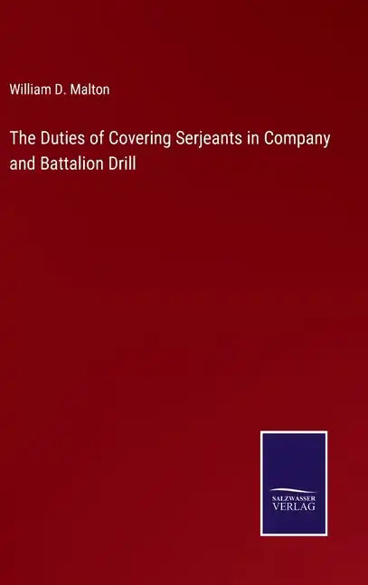 The Duties of Covering Serjeants in Company and Battalion Drill - Hardcover