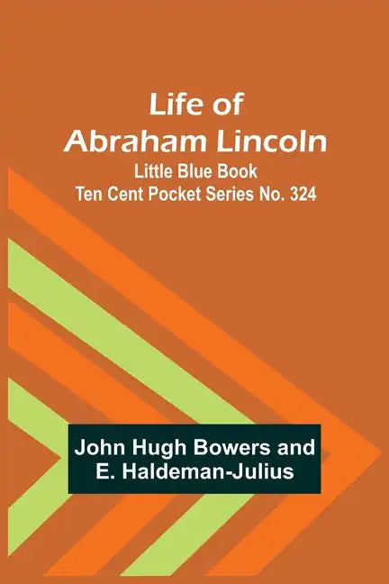 Life of Abraham Lincoln: Little Blue Book Ten Cent Pocket Series No. 324 - Paperback