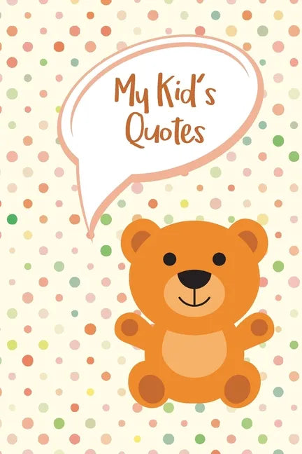 My Kid's Quotes: Never Forget Things Your Kid said - Preserve All Silly, Cute or Hilarious Words Your Children Say - Paperback