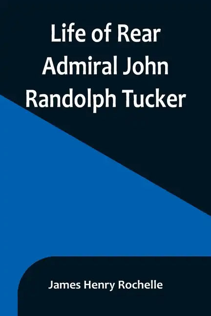 Life of Rear Admiral John Randolph Tucker - Paperback