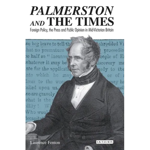 Palmerston and the Times: Foreign Policy, the Press and Public Opinion in Mid-Victorian Britain - Paperback