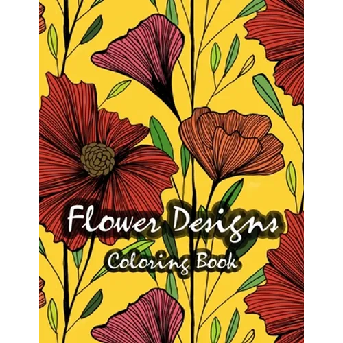 Flower Designs Coloring Book: Stress Relieving, Relaxation amd Fun - Paperback