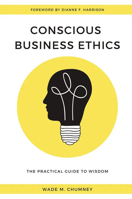Conscious Business Ethics: The Practical Guide to Wisdom - Paperback