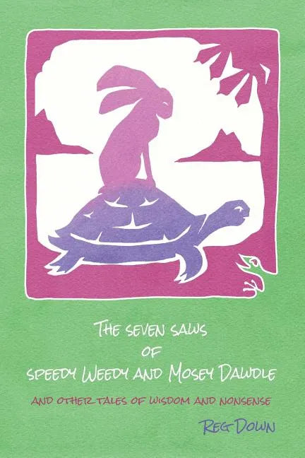 The Seven Saws of Speedy Weedy and Mosey Dawdle: and other tales of wisdom and nonsense - Paperback