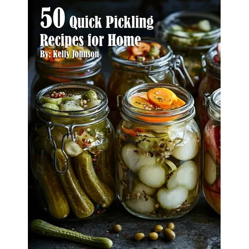 50 Quick Pickling Recipes for Home - Paperback