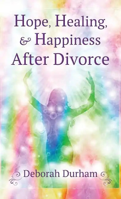 Hope, Healing, & Happiness After Divorce - Hardcover