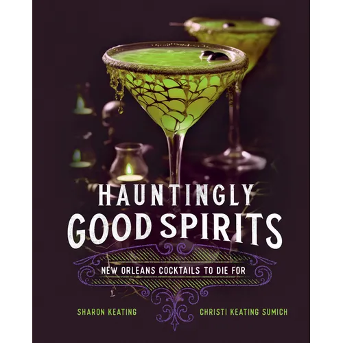 Hauntingly Good Spirits: New Orleans Cocktails to Die for - Hardcover