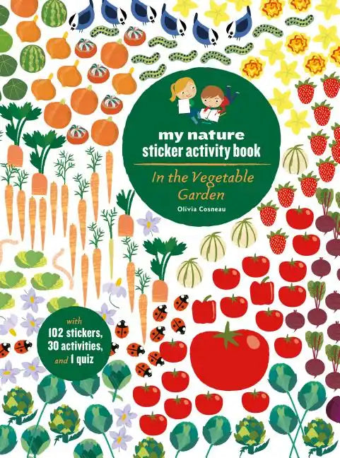 In the Vegetable Garden: My Nature Sticker Activity Book (Ages 5 and Up, with 102 Stickers, 24 Activities, and 1 Quiz): My Nature Sticker Activity Boo - Paperback