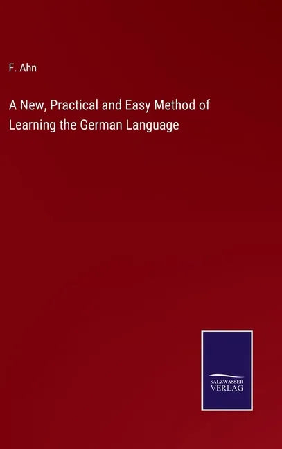 A New, Practical and Easy Method of Learning the German Language - Hardcover